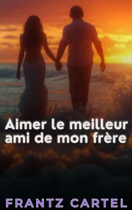 Aimer le meilleur ami de mon frère