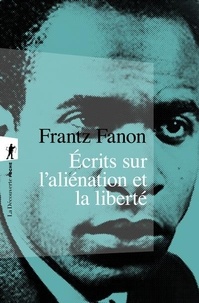 Frantz Fanon - Ecrits sur l'aliénation et la liberté.