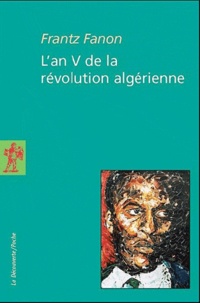 Frantz Fanon - L'an V de la révolution algérienne.