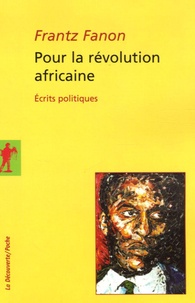 Frantz Fanon - Pour la révolution africaine - Ecrits politiques.