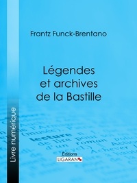  Frantz Funck-Brentano et  Victorien Sardou - Légendes et archives de la Bastille.