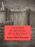 Frantz Funck-Brentano et Victorien Sardou - Légendes et archives de la Bastille.