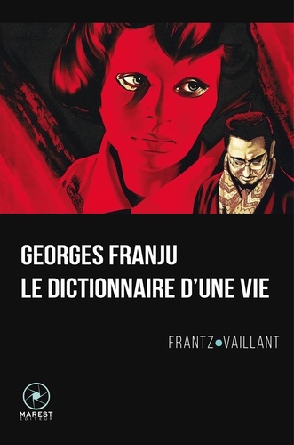 Frantz Vaillant - Georges Franju, le dictionnaire d'une vie.