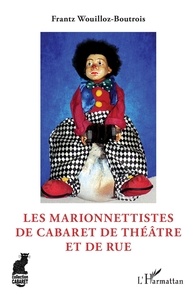 Ebook rapidshare deutsch télécharger Les marionnettistes de cabaret de théâtre et de rue par Frantz Wouilloz-Boutrois en francais