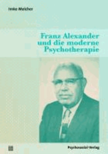 Franz Alexander und die moderne Psychotherapie.