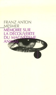 Franz Anton Mesmer - Mémoire sur la découverte du magnétisme animal.