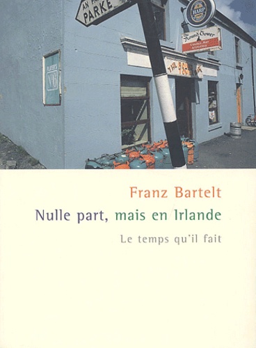 Franz Bartelt - Nulle Part, Mais En Irlande.