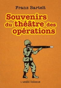 Franz Bartelt - Souvenirs du théâtre des opérations.