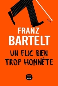 Franz Bartelt - Un flic bien trop honnête.