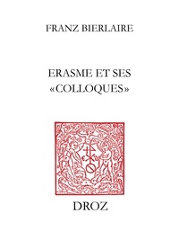 Franz Bierlaire - Erasme et ses "Colloques" - Le livre d'une vie.