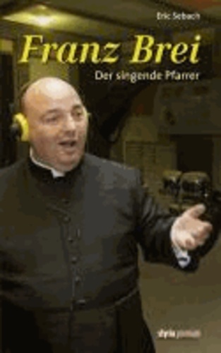 Franz Brei - Der singende Pfarrer.