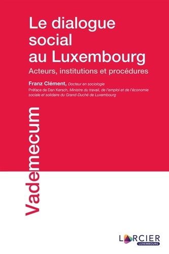 Le dialogue social au Luxembourg. Acteurs, institutions et procédures