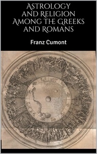 Franz Cumont - Astrology and Religion Among the Greeks and Romans.