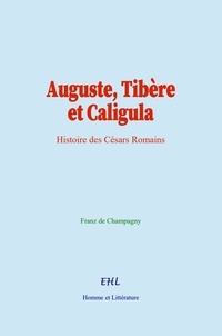 Franz de Champagny et  &Al. - Auguste, Tibère et Caligula - Histoire des Césars Romains.