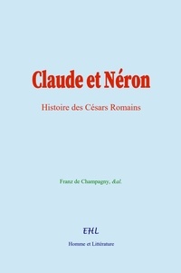 Franz de Champagny et  &Al. - Claude et Néron - Histoire des Césars Romains.