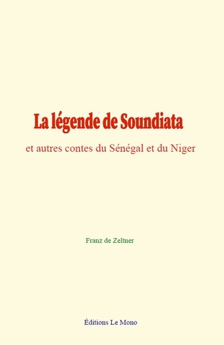 La légende de Soundiata. et autres contes du Sénégal et du Niger