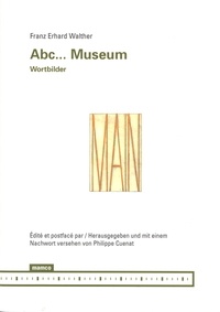Franz Erhard Walther - Abc... Museum - Wortbilder, édition bilingue français-allemand.