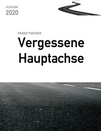 Franz Fischer - Vergessene Hauptachse, Ausgabe 2020 - Bundesstraße 30 in Oberschwaben.