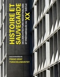 Franz Graf et Yvan Delemontey - Histoire et sauvegarde de l'architecture industrialisée et préfabriquée au XXe siècle.