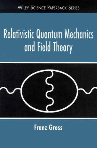 Franz Gross - Relativistic Quantum Mechanics And Field Theory.