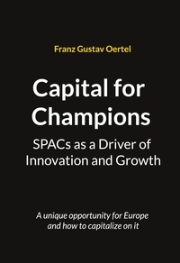 Franz Gustav Oertel - Capital for Champions - SPACs as a Driver of Innovation and Growth.