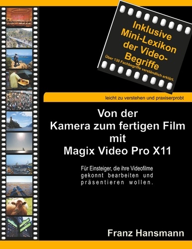Von der Kamera zum fertigen Film mit Magix Video Pro X11. Für Einsteiger, die ihre Videofilme gekonnt präsentieren wollen.