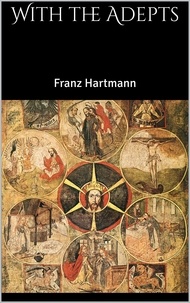 Franz Hartmann - With the Adepts.