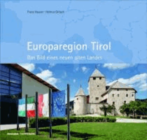 Franz Hauser et Helmut Gritsch - Europaregion Tirol - Das Bild eines neuen alten Landes.