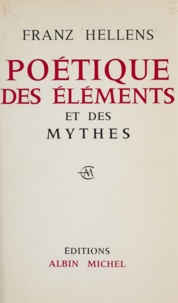 Franz Hellens - Poétique des éléments et des mythes.