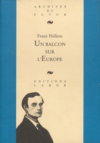 Franz Hellens - Un balcon sur l'europe : choix de textes critiques.