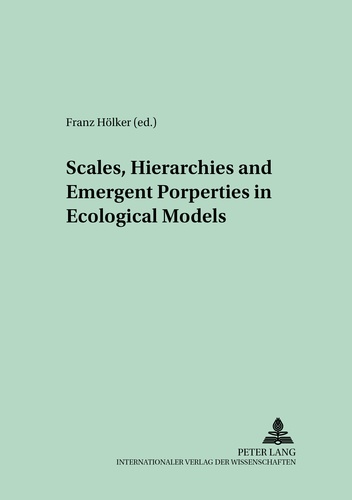 Franz Hölker - Scales, Hierarchies and Emergent Properties in Ecological Models.