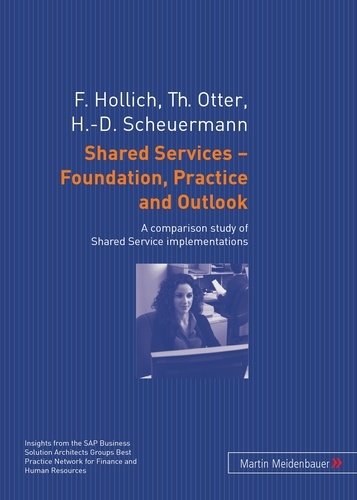 Franz Hollich et Thomas Otter - Shared Services – Foundation, Practice and Outlook - A comparison study of Shared Service implementations.