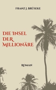 Franz J. Brüseke - Die Insel der Millionäre.