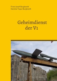 Téléchargements de livres électroniques au format txt Geheimdienst der V1  - Die Agenten der deutschen Gegenspionage zur Sicherung der V1-Abschußstellungen in Nordfrankreich und Deutschland 1943-1945 9783757871239 FB2 PDF ePub