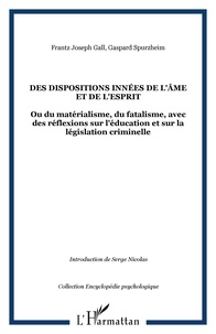 Franz-Josef Gall et Gaspard Spurzheim - Des dispositions innées de l'âme et de l'esprit - Ou du matérialisme, du fatalisme, avec des réflexions sur l'éducation et sur la législation criminelle.