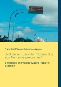 Franz-Josef Wagner et Johannes Wagner - Sind die zu Fuss oder mit dem Bus aus Alemanha gekommen? - 8 Wochen im Projekt "Madre Rosa" in Brasilien.
