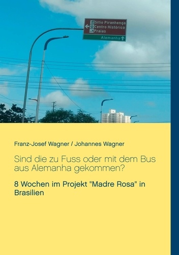 Sind die zu Fuss oder mit dem Bus aus Alemanha gekommen?. 8 Wochen im Projekt "Madre Rosa" in Brasilien