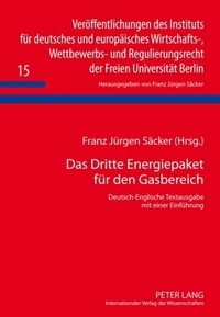 Franz jürgen Säcker - Das Dritte Energiepaket für den Gasbereich - Deutsch-Englische Textausgabe mit einer Einführung.