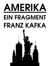 Franz Kafka - Amerika - Ein Fragment.