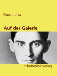 Franz Kafka - Auf der Galerie.