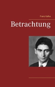 Franz Kafka - Betrachtung.