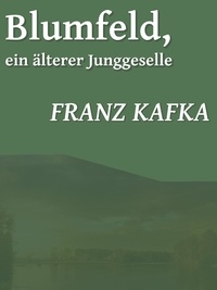 Franz Kafka - Blumfeld, ein älterer Junggeselle.