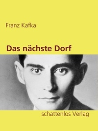 Franz Kafka - Das nächste Dorf.
