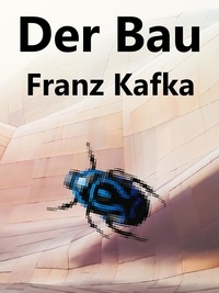 Franz Kafka - Der Bau.