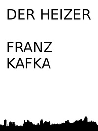 Franz Kafka - Der Heizer.