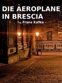 Franz Kafka - Die Aeroplane in Brescia.
