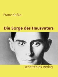 Franz Kafka - Die Sorge des Hausvaters.