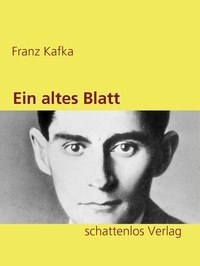 Franz Kafka - Ein altes Blatt.
