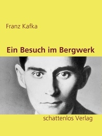 Franz Kafka - Ein Besuch im Bergwerk.