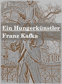 Franz Kafka - Ein Hungerkünstler - Vier Geschichten.